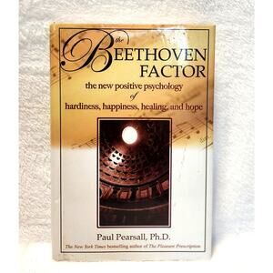 The Beethoven Factor, The New Positive Psychology by Paul Pearsall Ph.D.